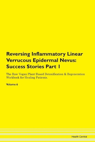 Reversing Inflammatory Linear Verrucous Epidermal Nevus: Success Stories Part 1 The Raw Vegan Plant-Based Detoxification & Regeneration Workbook for Healing Patients. Volume 6