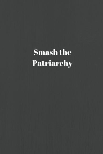 Smash the Patriarchy: 6" x 9" Lined Feminist Notebook // Self-Care Gift // Feminist Gift // Social Justice Journal