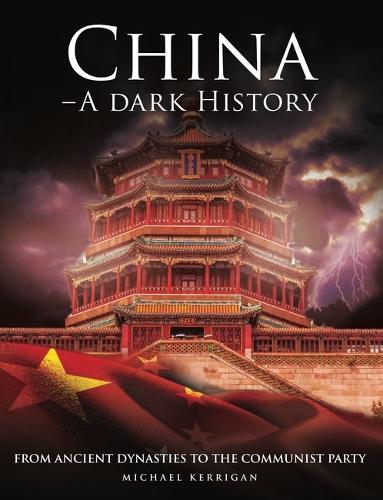 China – A Dark History: From Ancient Dynasties to the Communist Party(Dark History)