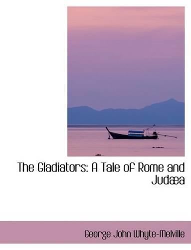 The Gladiators: A Tale of Rome and Judaba (Large Print Edition)
