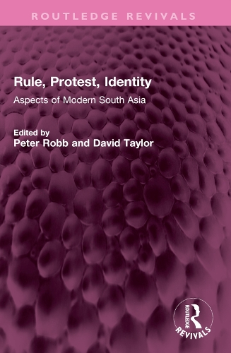 Rule, Protest, Identity: Aspects of Modern South Asia(Routledge Revivals)