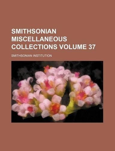 Smithsonian Miscellaneous Collections Volume 37