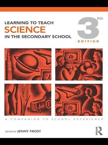 Learning to Teach Science in the Secondary School: A Companion to School Experience(Learning to Teach Subjects in the Secondary School Series)