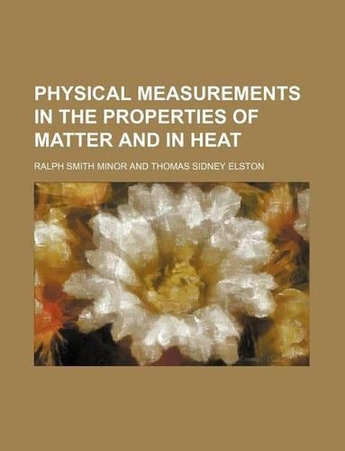 Physical Measurements in the Properties of Matter and in Heat