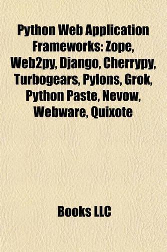 Python Web Application Frameworks: Zope, Web2py, Django, Cherrypy, Turbogears, Pylons, Grok, Python Paste, Nevow, Webware, Quixote