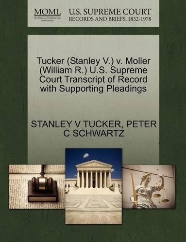 Tucker (Stanley V.) V. Moller (William R.) U.S. Supreme Court Transcript of Record with Supporting Pleadings