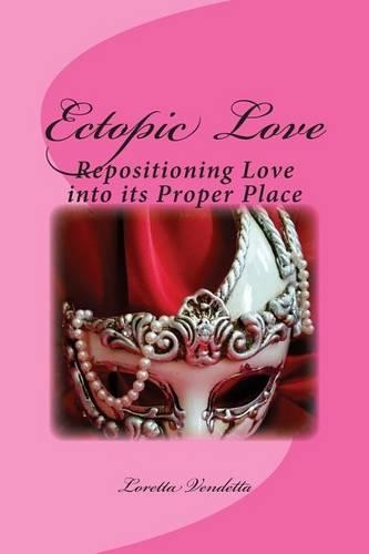 Ectopic Love: Repositioning Love Into Its Proper Place