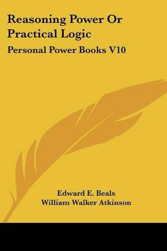 Reasoning Power Or Practical Logic: Personal Power Books V10