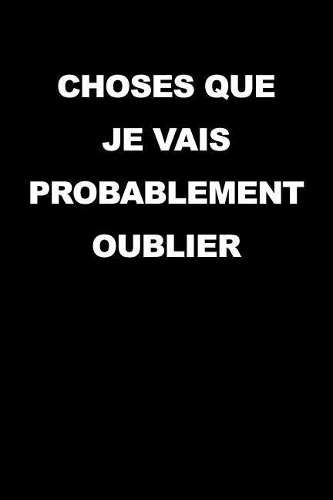 Choses Que Je Vais Probablement Oublier