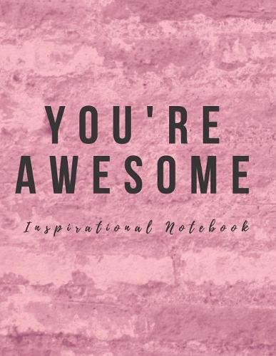 Inspirational Notebook: You're Awesome, Motivational Journal with Creative Cover, Cool Lined Composition Notebook with Quote(8.5 x 11 inches, 110 Pages, College Ruled Paper