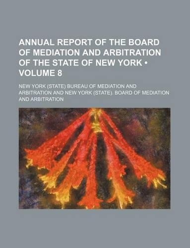 Annual Report of the Board of Mediation and Arbitration of the State of New York (Volume 8)