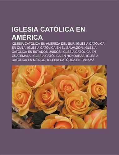 Iglesia Catolica En America: Iglesia Catolica En America del Sur, Iglesia Catolica En Cuba, Iglesia Catolica En El Salvador