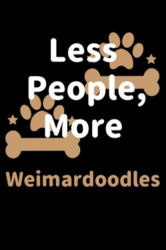 Less People, More Weimardoodles: Journal (Diary, Notebook) Funny Dog Owners Gift for Weimardoodle Lovers
