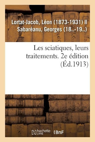Les Sciatiques, Leurs Traitements. 2e Édition
