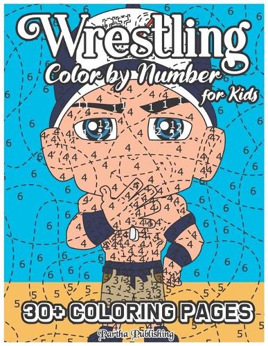 Wrestling Color by Number for Kids: 30+ Coloring Pages, Enjoy Hours of fun with this coloring book made for kids