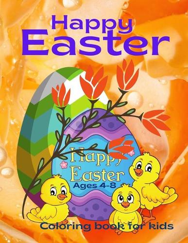 Happy Easter Coloring Book For Kids Ages 4-8: Easter Bunny, Happy Easter Coloring Eggs For Cildren, Easter Baskets, And More!
