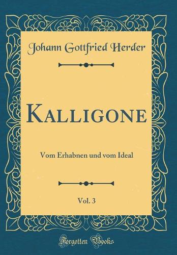 Kalligone, Vol. 3: Vom Erhabnen und vom Ideal (Classic Reprint)