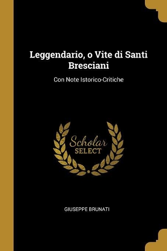 Leggendario, o Vite di Santi Bresciani