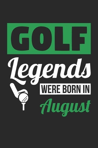 Golf Notebook - Golf Legends Were Born In August - Golf Journal - Birthday Gift for Golfer: Medium College-Ruled Journey Diary, 110 page, Lined, 6x9 (15.2 x 22.9 cm)