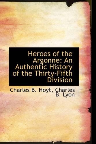 Heroes of the Argonne: An Authentic History of the Thirty-Fifth Division