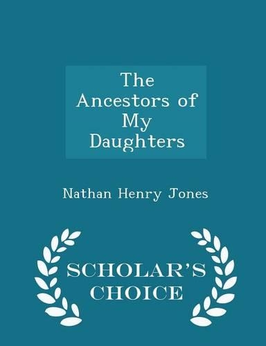 The Ancestors of My Daughters - Scholar's Choice Edition