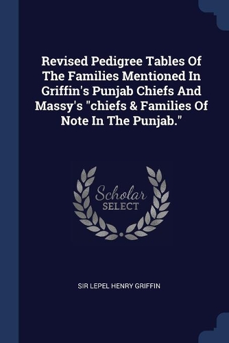 Revised Pedigree Tables Of The Families Mentioned In Griffin's Punjab Chiefs And Massy's 