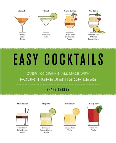 Easy Cocktails: Over 150 Drinks, All Made with Four Ingredients or Less