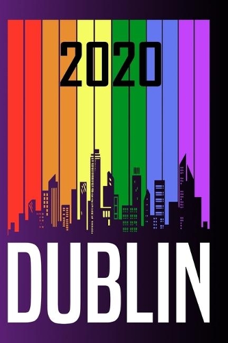 2020 Dublin: Your city name on the calendar 2020 cover. The Love For My City Great Gift For Everyone Who Likes This Place. Notebook and Planner 2020