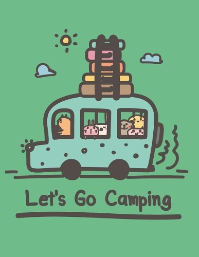 Let's Go Camping: Let's Go Camping with Animals on Green Cover (8.5 X 11) Inches 110 Pages, Blank Unlined Paper for Sketching, Drawing, Whiting, Journaling & Doodling