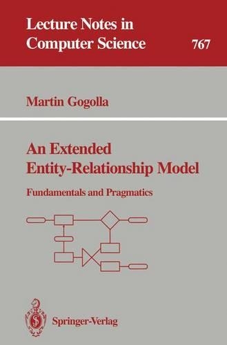 An Extended Entity-Relationship Model: Fundamentals and Pragmatics(767 Lecture Notes in Computer Science)