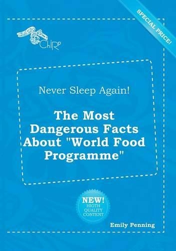 Never Sleep Again! the Most Dangerous Facts about World Food Programme