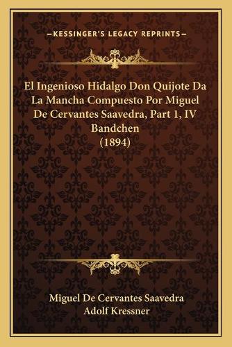 El Ingenioso Hidalgo Don Quijote Da La Mancha Compuesto Por Miguel De Cervantes Saavedra, Part 1, IV Bandchen (1894)