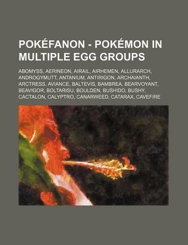 Pokefanon - Pok%c3%a9mon in Multiple Egg Groups: Abomyss, Aerineon, Airail, Airhemen, Allurarch, Androgymutt, Antanium, Antirigon, Archaianth, Arctress, Aviance, Baltevis, Bambrea, Bearvoyant, Beav
