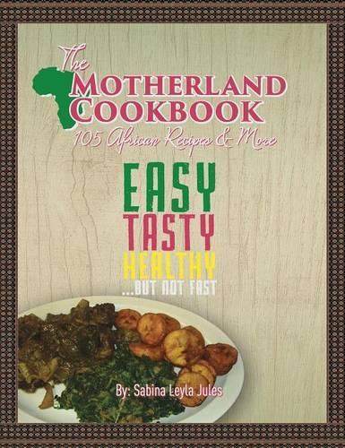 The Motherland Cookbook: Easy, Tasty, Healthy but not Fast ...