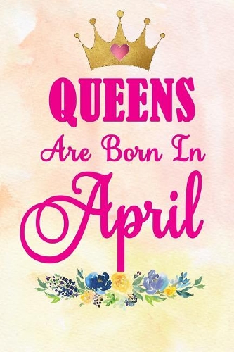 Queens Are Born in April: Journal for Woman Born in April - Ruled, Soft Cover