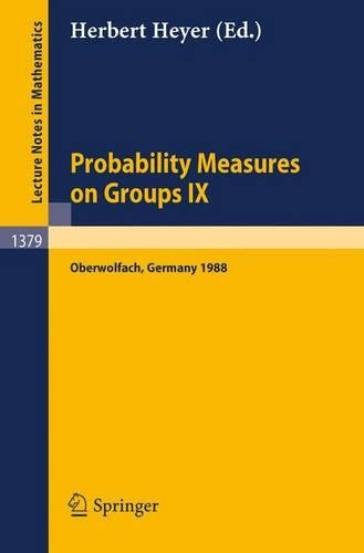 Probability Measures on Groups IX: Proceedings of a Conference held in Oberwolfach, FRG, January 17-23, 1988(1379 Lecture Notes in Mathematics)