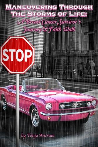 Maneuvering Through the Storms of Life: A Breast Cancer Survivor's Journey & Faith Walk
