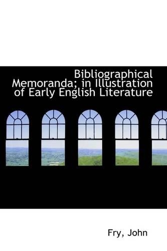 Bibliographical Memoranda; In Illustration of Early English Literature