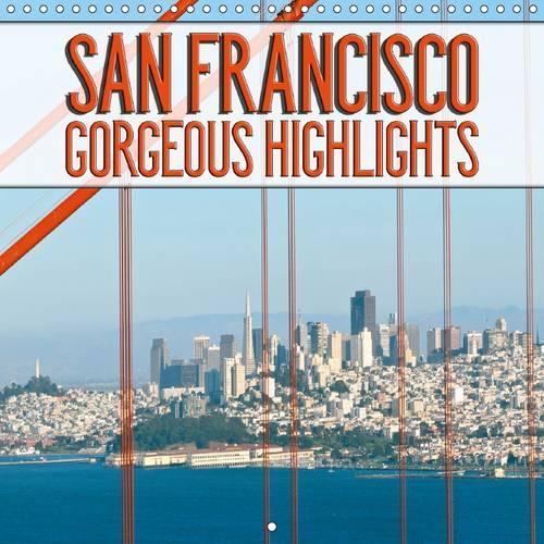 SAN FRANCISCO Gorgeous Highlights 2016: Unique impressions of famous sights and places(Calvendo Places)