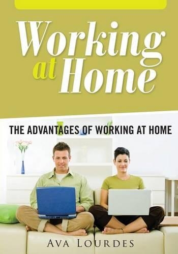 Working at Home: The Advantages of Working at Home