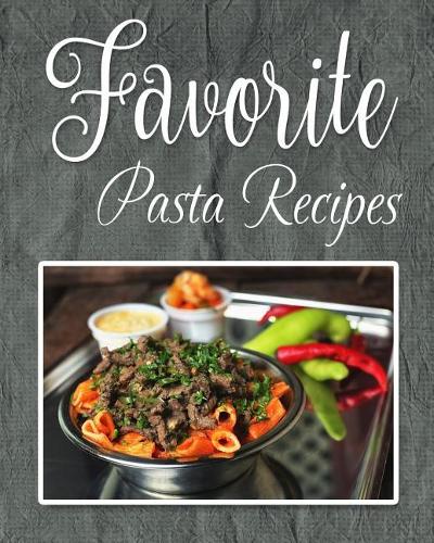 Favorite Pasta Recipes: 8 x 10 - Notebook - Recipes Blank Notebook