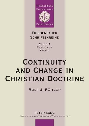 Continuity and Change in Christian Doctrine: A Study of the Problem of Doctrinal Development(v. 2 Friedensauer Schriftenreihe, Reihe A: Theologie)