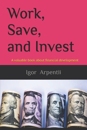 Work, Save, and Invest: (1 Financial Freedom)