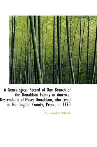 A Genealogical Record of One Branch of the Donaldson Family in America