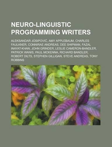 Neuro-Linguistic Programming Writers: Aleksandar Josipovi, Amy Applebaum, Charles Faulkner, Connirae Andreas, Dee Shipman, Fazal Inayat-Khan, John Gri