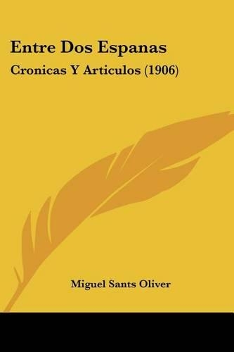 Entre Dos Espanas: Cronicas Y Articulos (1906)