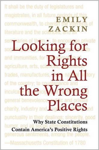 Looking for Rights in All the Wrong Places: Why State Constitutions Contain America's Positive Rights: (Princeton Studies in American Politics: Historical, Internat)