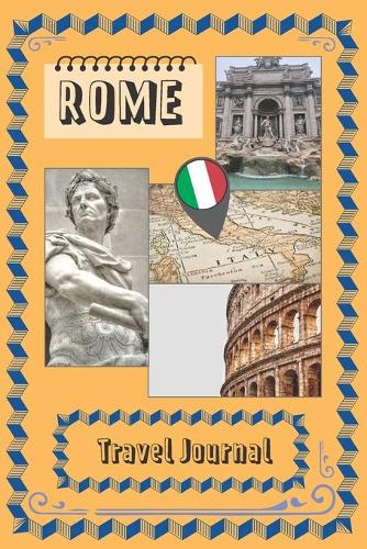 Rome - Travel Journal: 6" x 9", italy travel, lined journal, travel planner, travel notebook, diary, blank book, notebook, 100 pages for writing notes