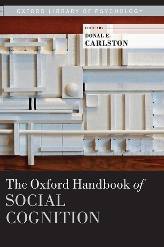 The Oxford Handbook of Social Cognition: (Oxford Library of Psychology)