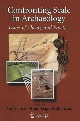 Confronting Scale in Archaeology: Issues of Theory and Practice